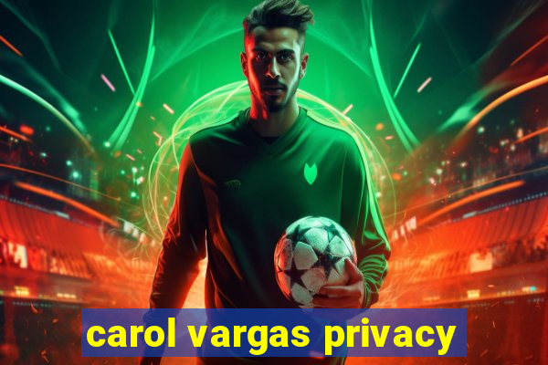 carol vargas privacy